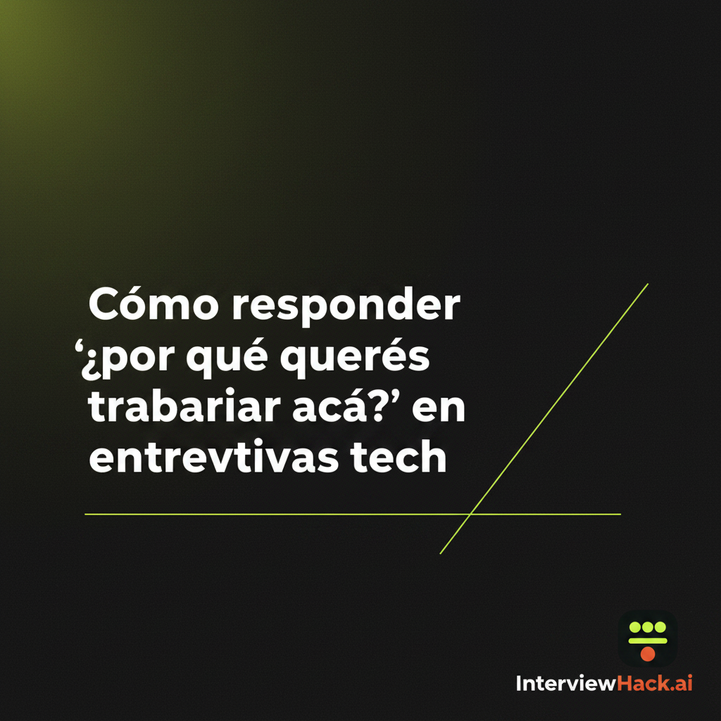 Cómo responder '¿por qué querés trabajar acá?' en entrevistas tech