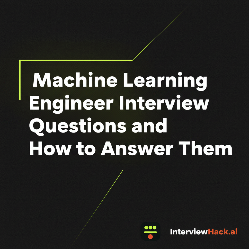 Machine Learning Engineer Interview Questions and How to Answer Them